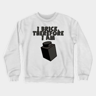 I Brick, Therefore I am Crewneck Sweatshirt